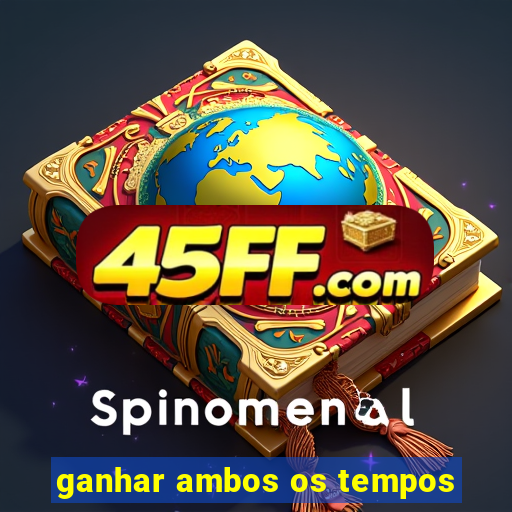 ganhar ambos os tempos